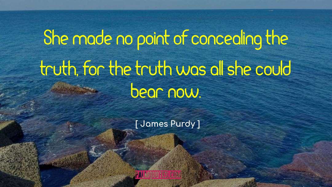 James Purdy Quotes: She made no point of