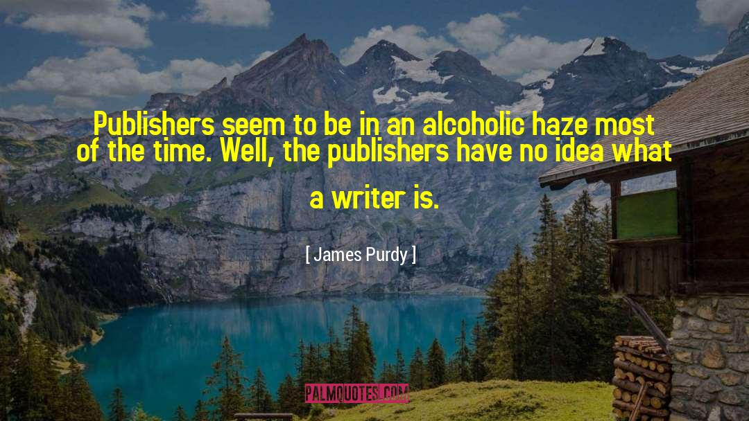 James Purdy Quotes: Publishers seem to be in