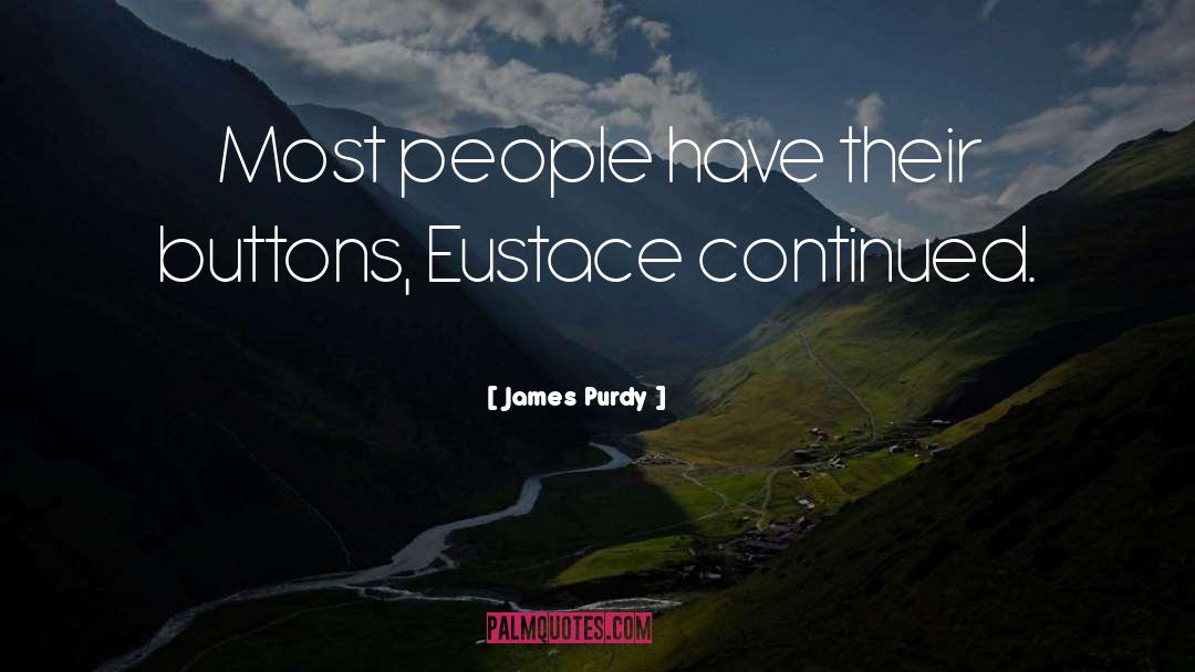 James Purdy Quotes: Most people have their buttons,