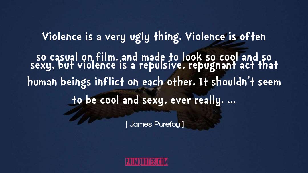 James Purefoy Quotes: Violence is a very ugly