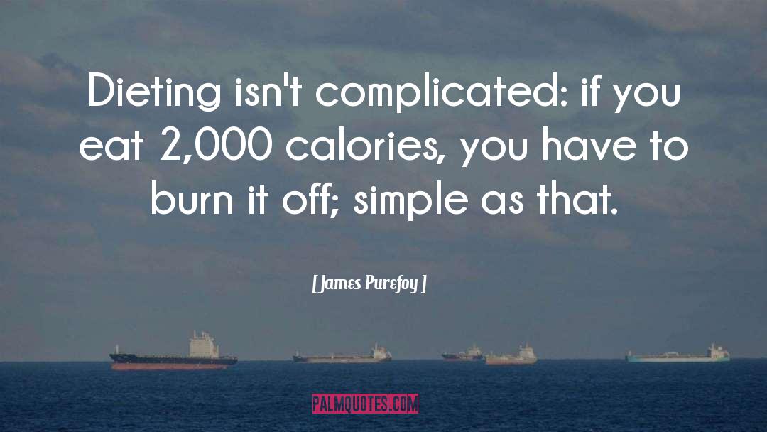 James Purefoy Quotes: Dieting isn't complicated: if you