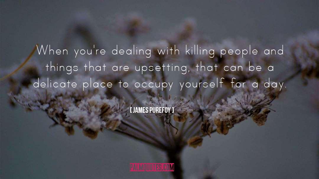 James Purefoy Quotes: When you're dealing with killing