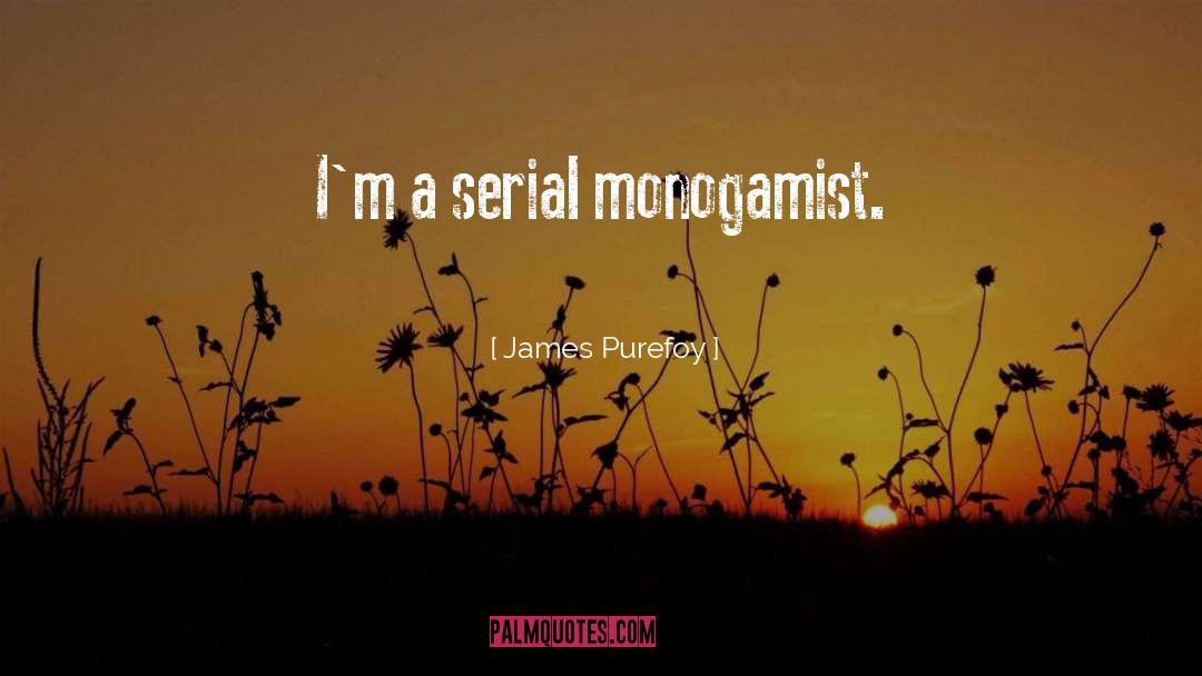 James Purefoy Quotes: I'm a serial monogamist.