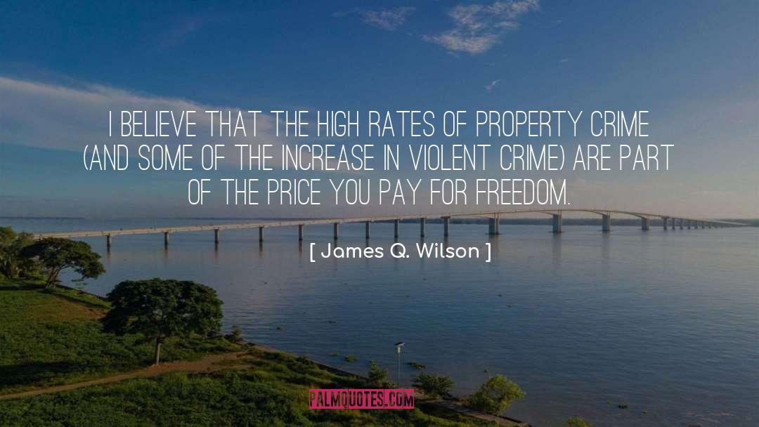 James Q. Wilson Quotes: I believe that the high