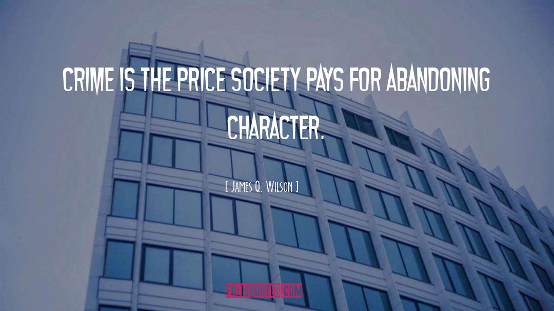 James Q. Wilson Quotes: Crime is the price society