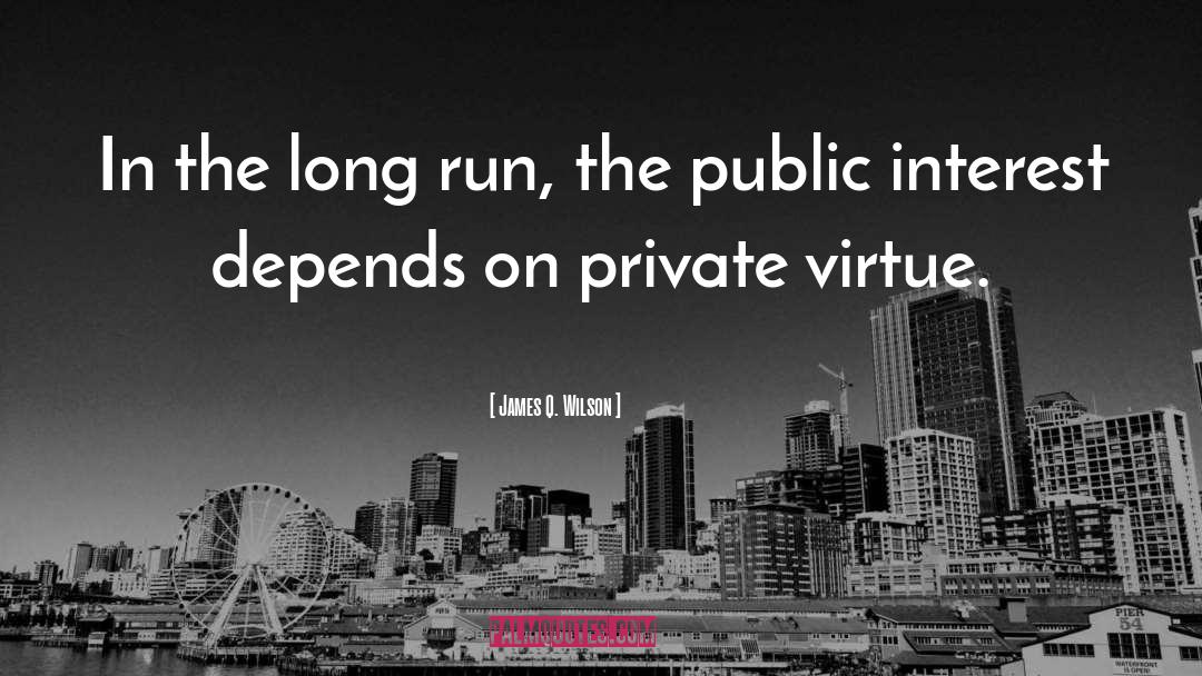 James Q. Wilson Quotes: In the long run, the