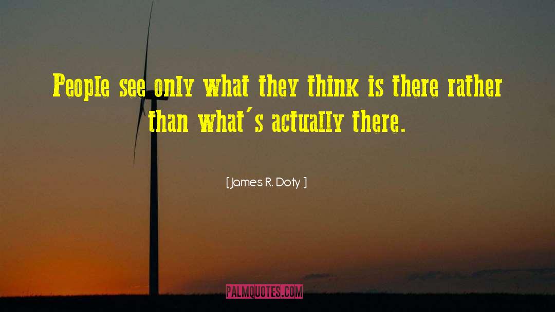 James R. Doty Quotes: People see only what they
