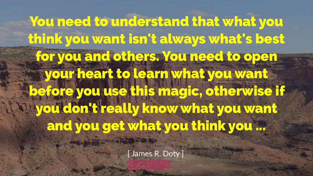 James R. Doty Quotes: You need to understand that