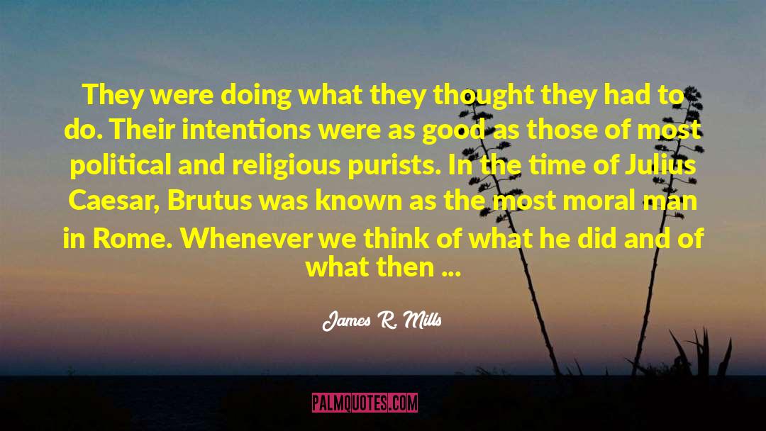 James R. Mills Quotes: They were doing what they