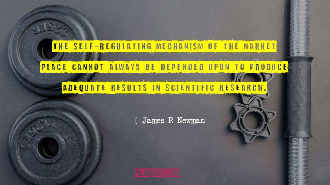 James R Newman Quotes: The self-regulating mechanism of the