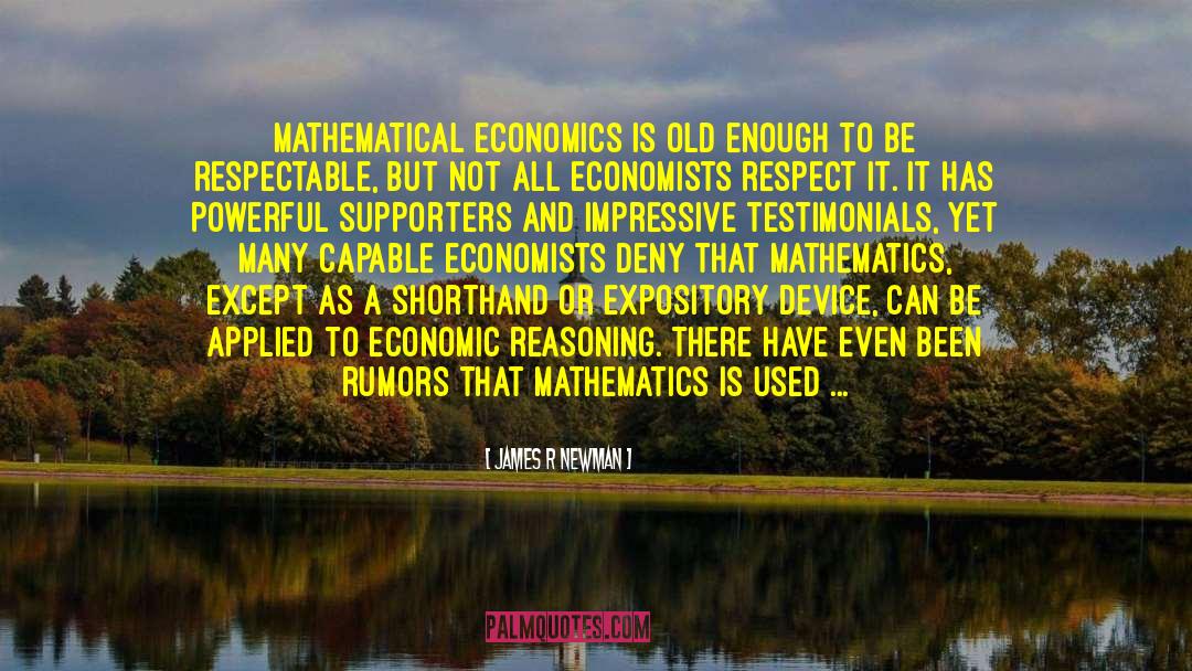 James R Newman Quotes: Mathematical economics is old enough