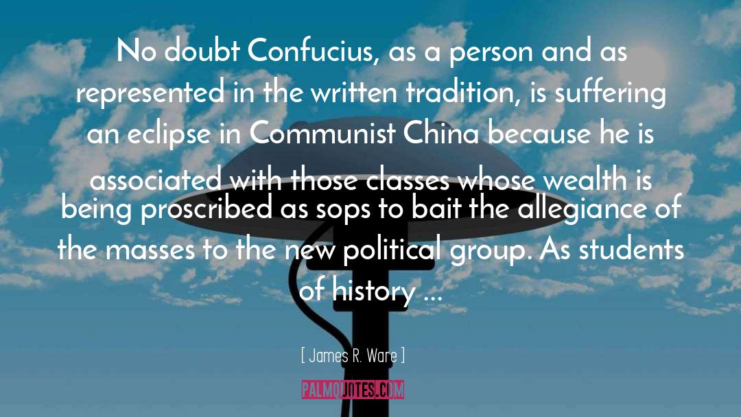 James R. Ware Quotes: No doubt Confucius, as a