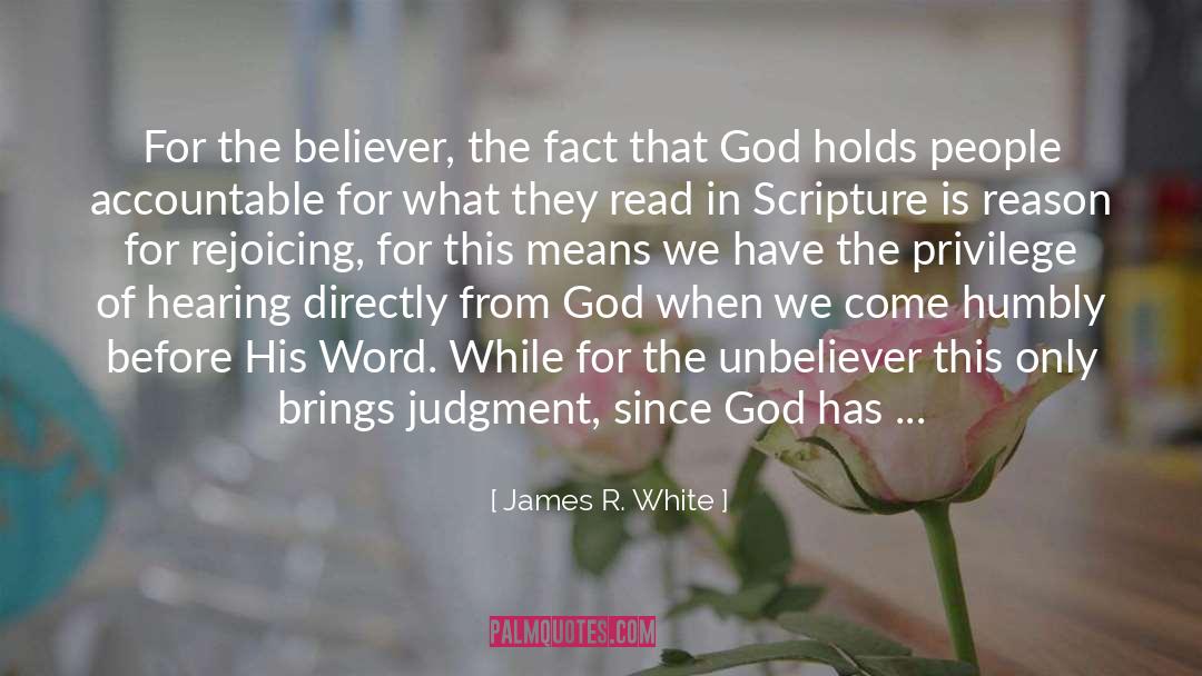 James R. White Quotes: For the believer, the fact