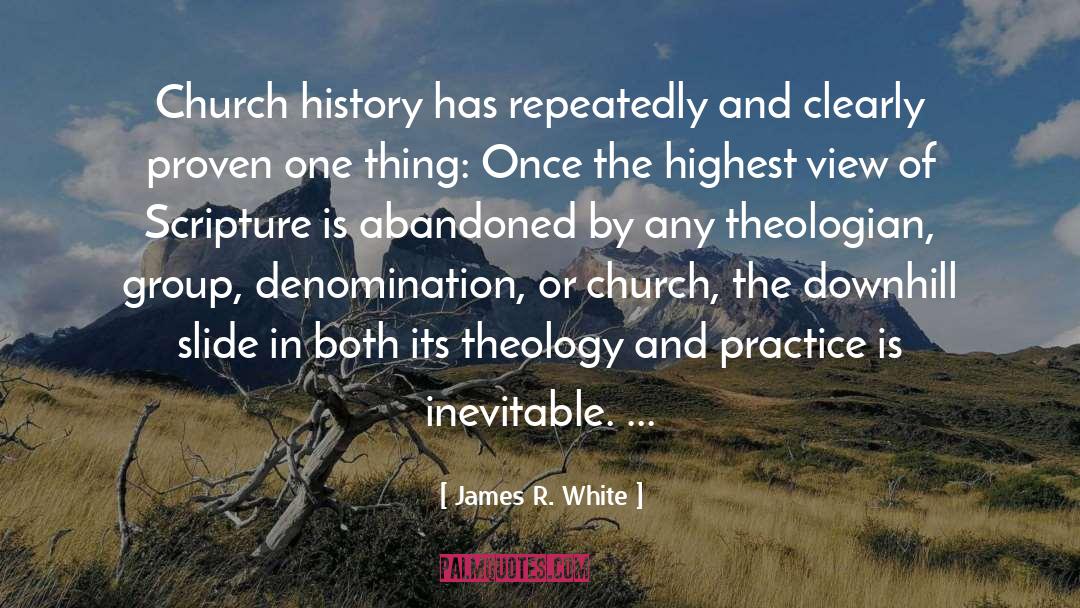 James R. White Quotes: Church history has repeatedly and