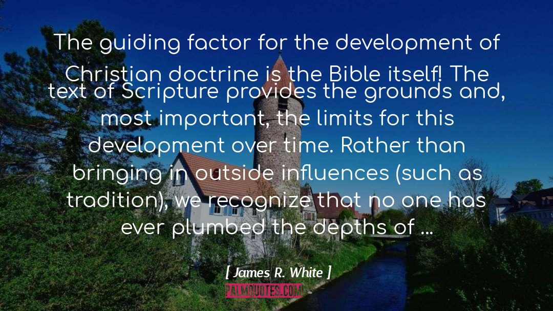 James R. White Quotes: The guiding factor for the