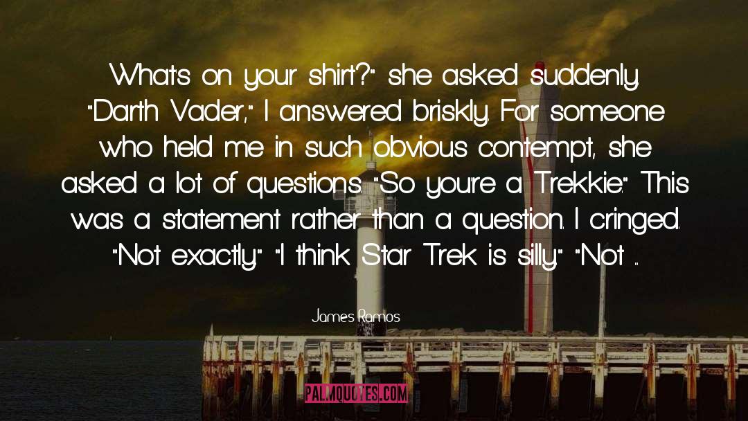 James Ramos Quotes: What's on your shirt?