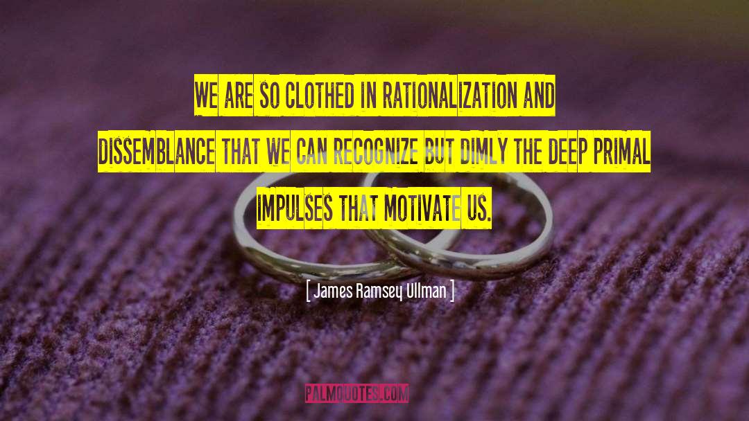 James Ramsey Ullman Quotes: We are so clothed in