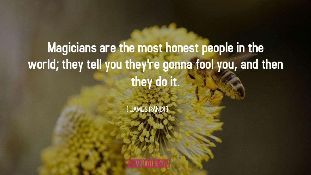 James Randi Quotes: Magicians are the most honest