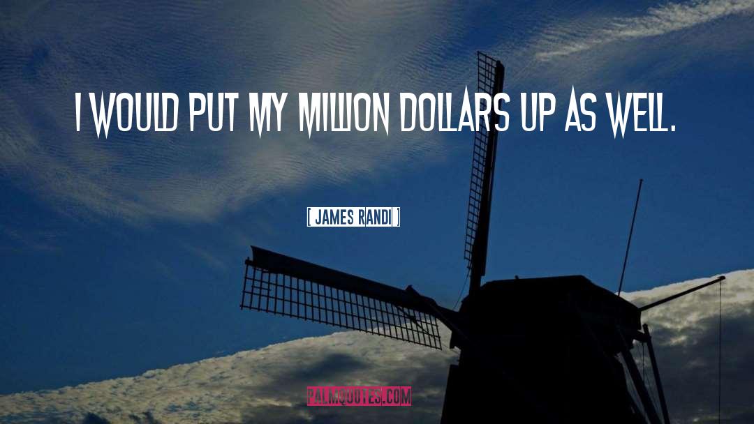 James Randi Quotes: I would put my million