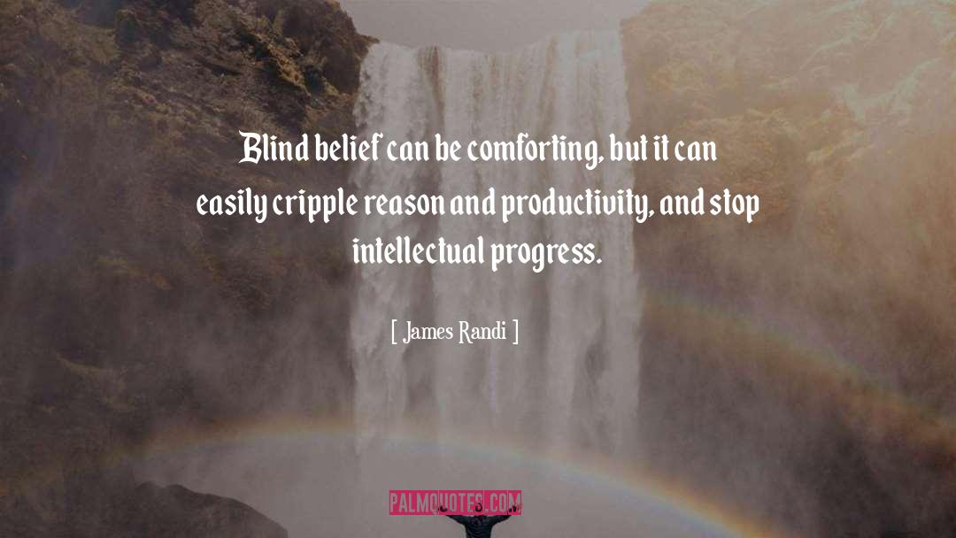 James Randi Quotes: Blind belief can be comforting,