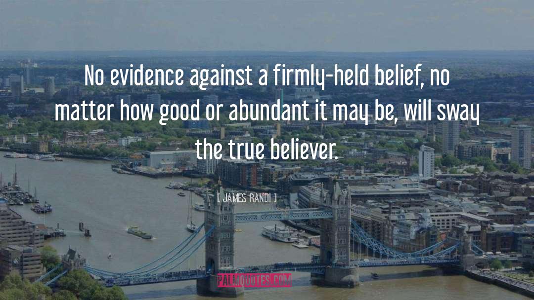 James Randi Quotes: No evidence against a firmly-held