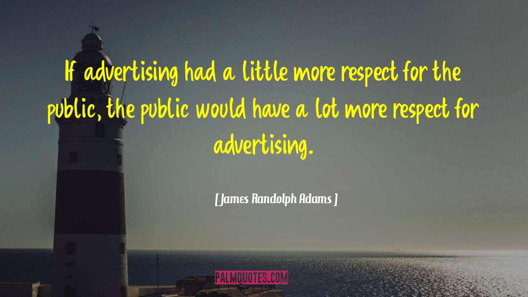 James Randolph Adams Quotes: If advertising had a little