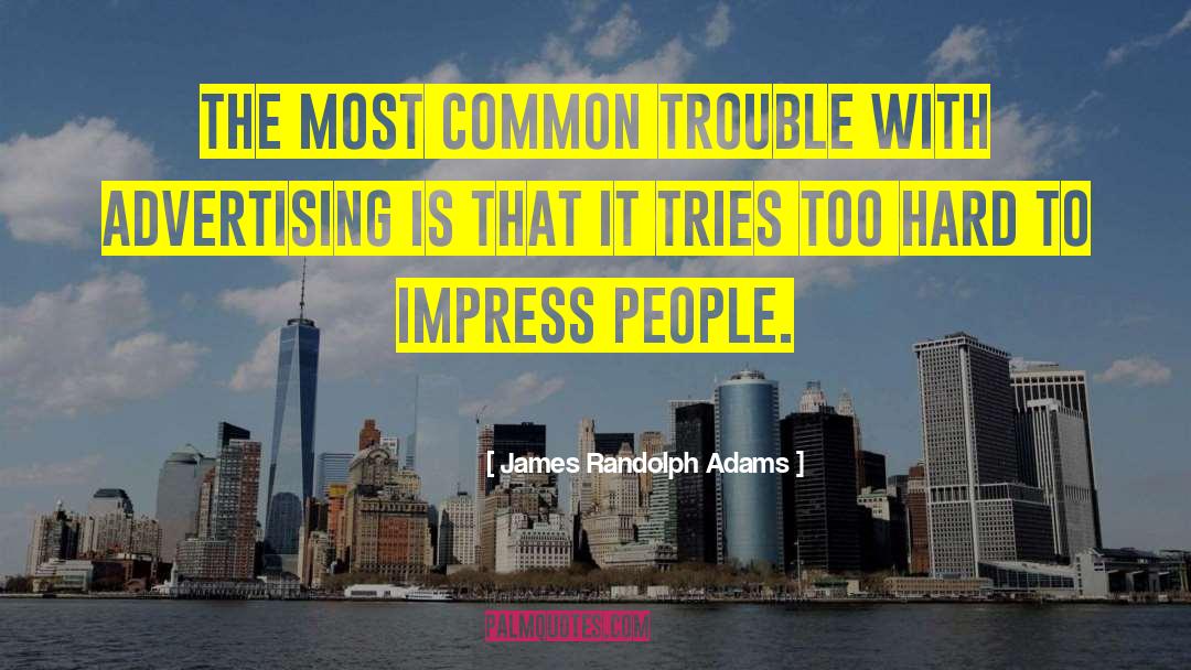 James Randolph Adams Quotes: The most common trouble with