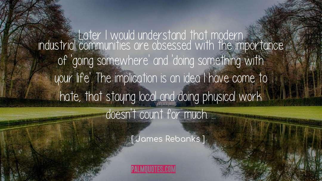 James Rebanks Quotes: Later I would understand that