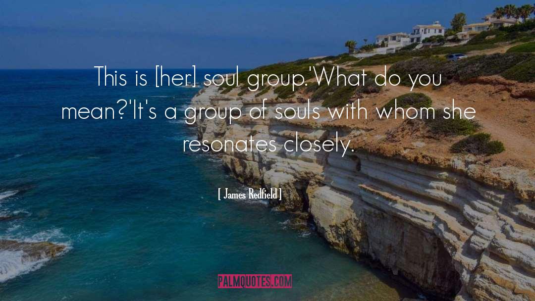 James Redfield Quotes: This is [her] soul group.'<br>What