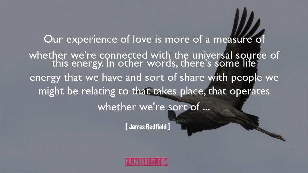 James Redfield Quotes: Our experience of love is