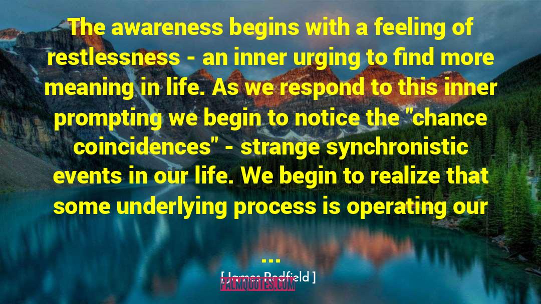 James Redfield Quotes: The awareness begins with a