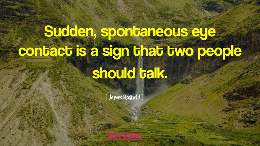 James Redfield Quotes: Sudden, spontaneous eye contact is