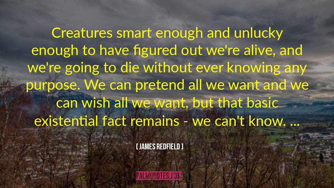 James Redfield Quotes: Creatures smart enough and unlucky