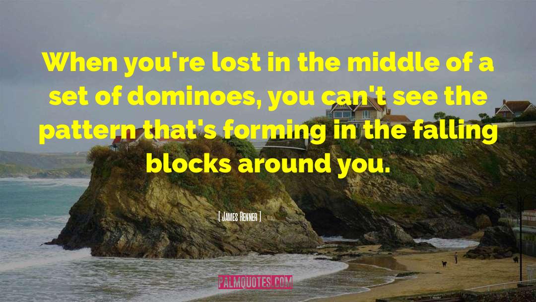James Renner Quotes: When you're lost in the