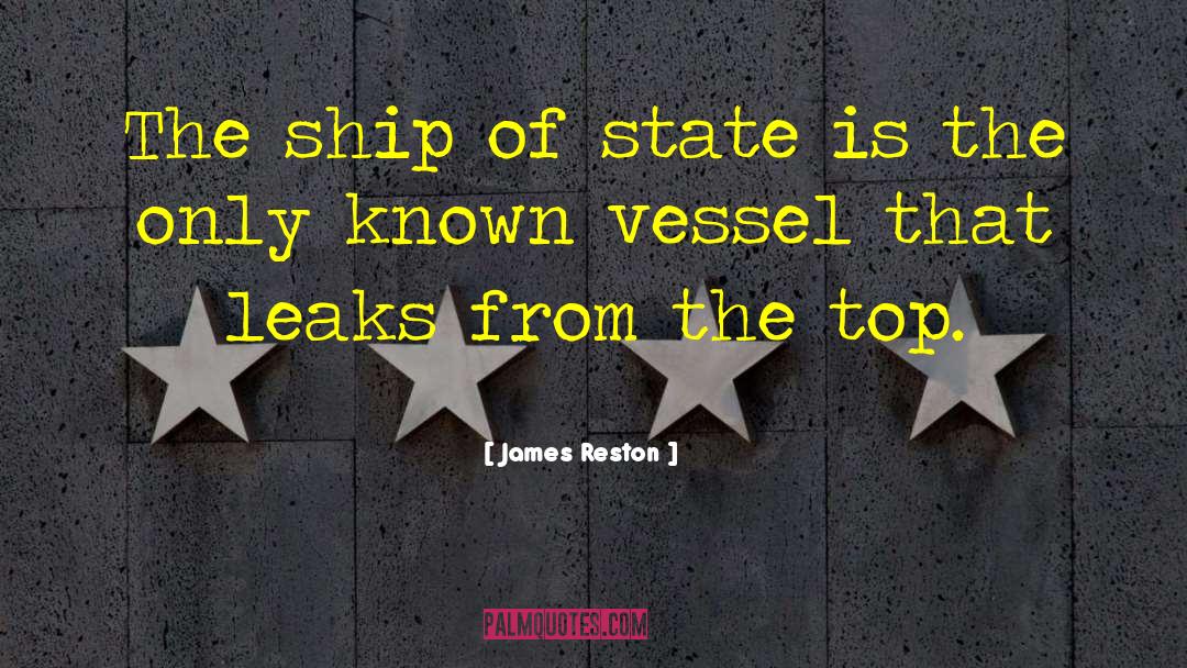 James Reston Quotes: The ship of state is