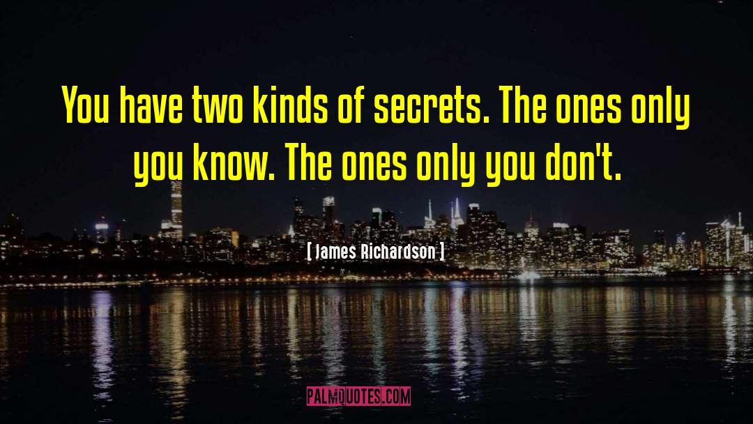 James Richardson Quotes: You have two kinds of