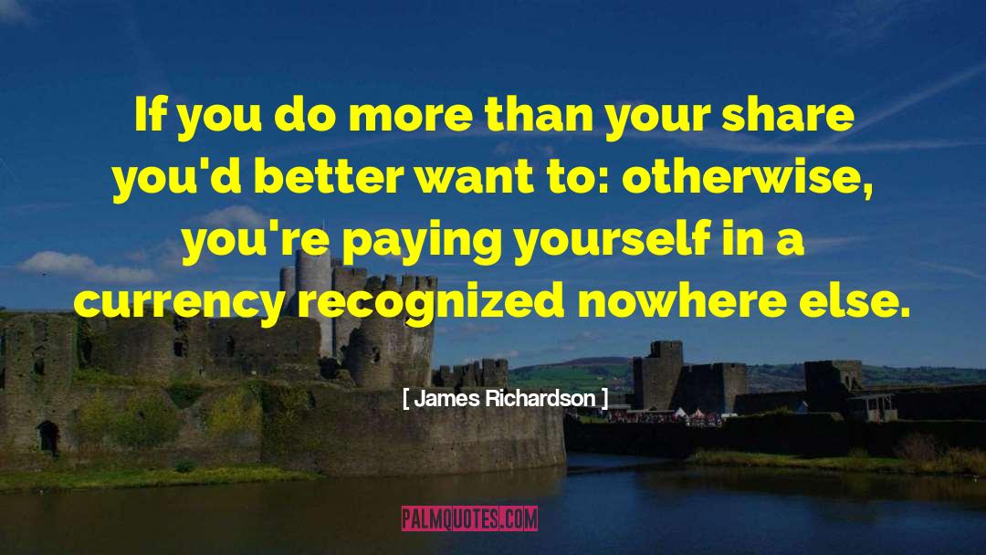James Richardson Quotes: If you do more than