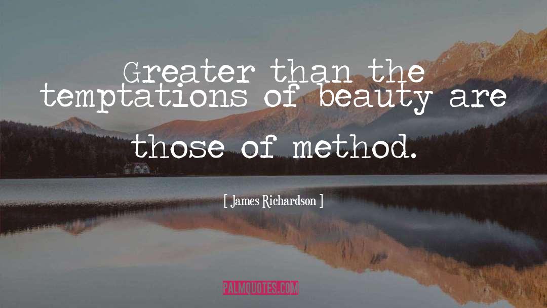 James Richardson Quotes: Greater than the temptations of