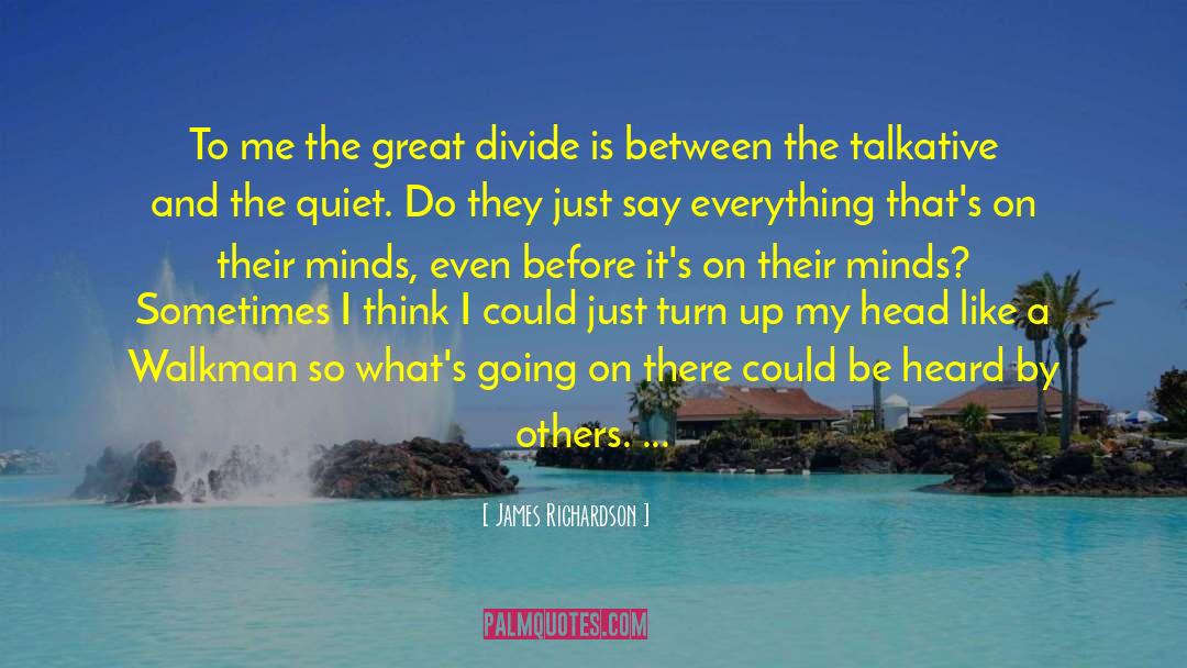 James Richardson Quotes: To me the great divide