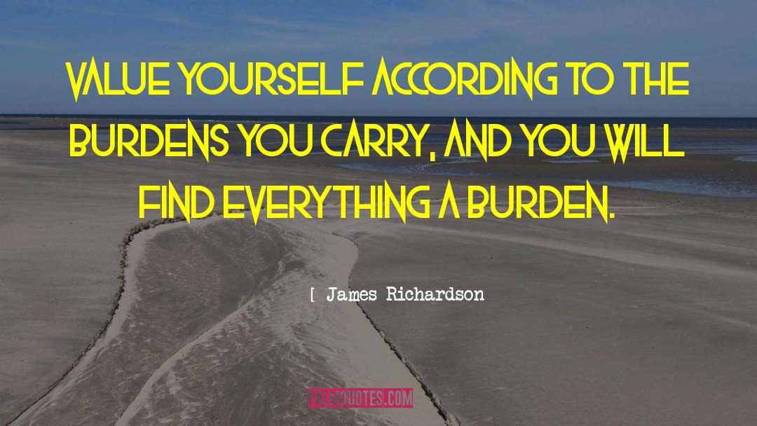 James Richardson Quotes: Value yourself according to the