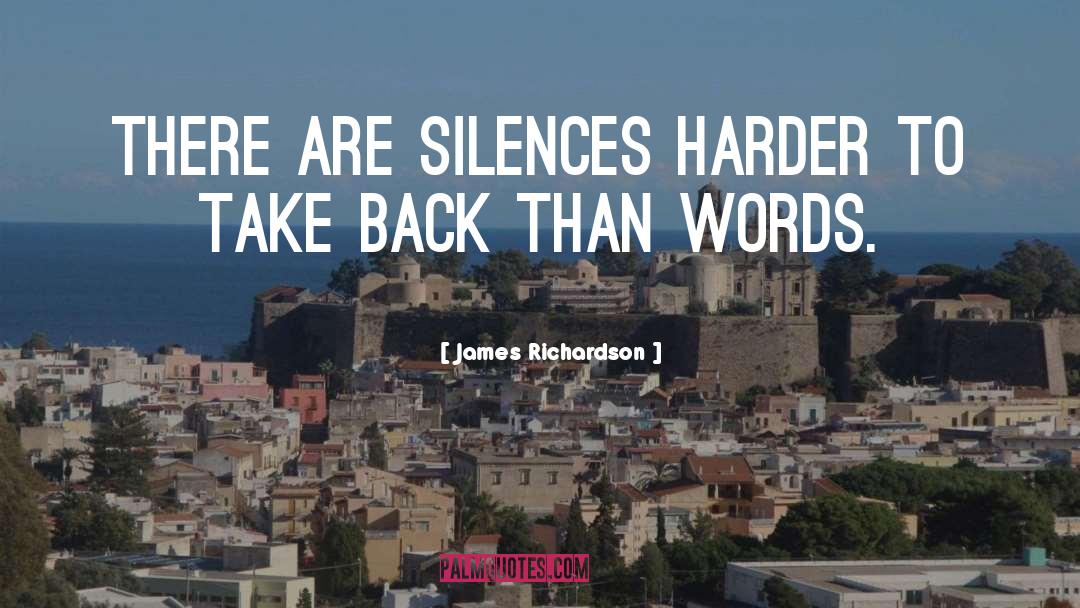 James Richardson Quotes: There are silences harder to