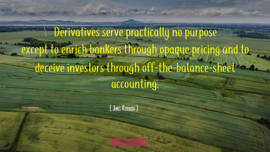 James Rickards Quotes: Derivatives serve practically no purpose