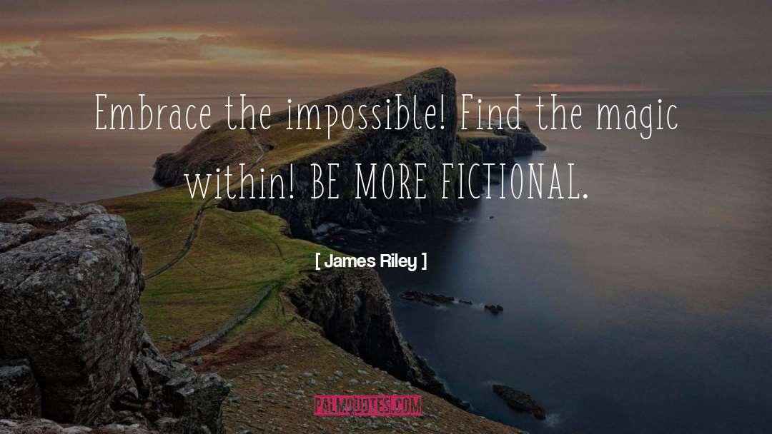 James Riley Quotes: Embrace the impossible! Find the