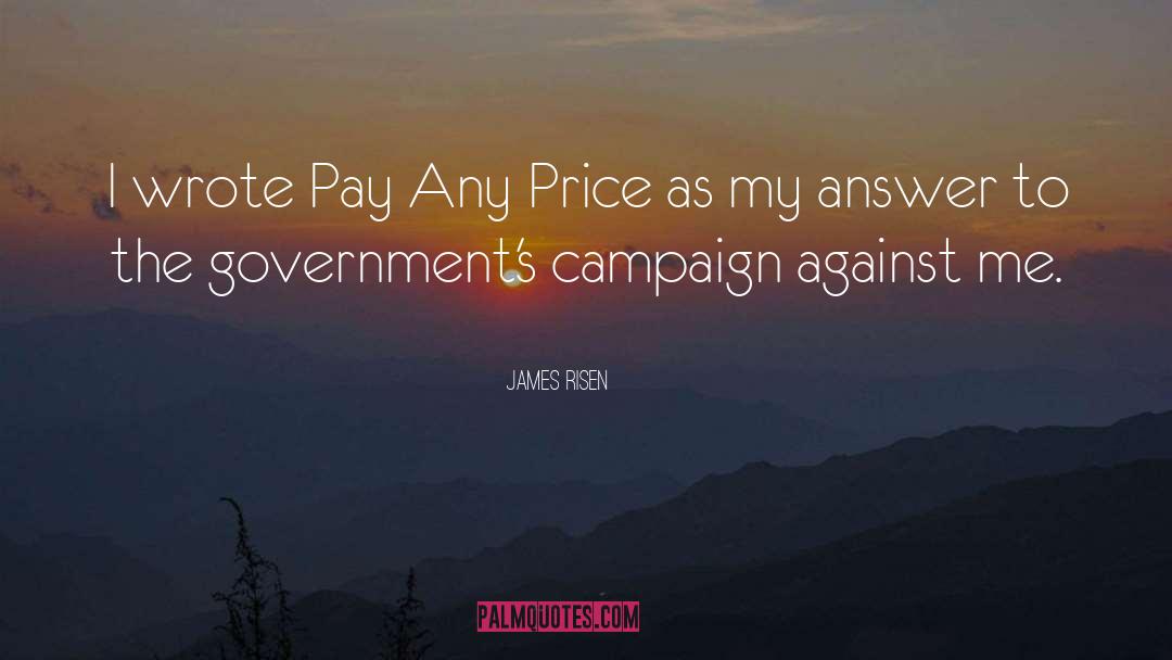 James Risen Quotes: I wrote Pay Any Price