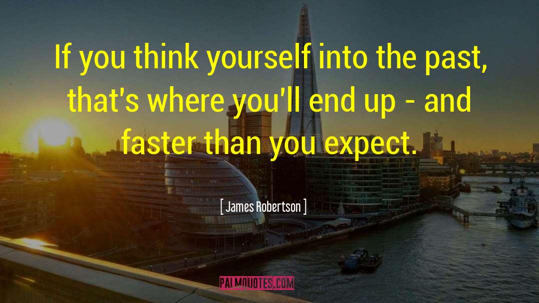 James Robertson Quotes: If you think yourself into
