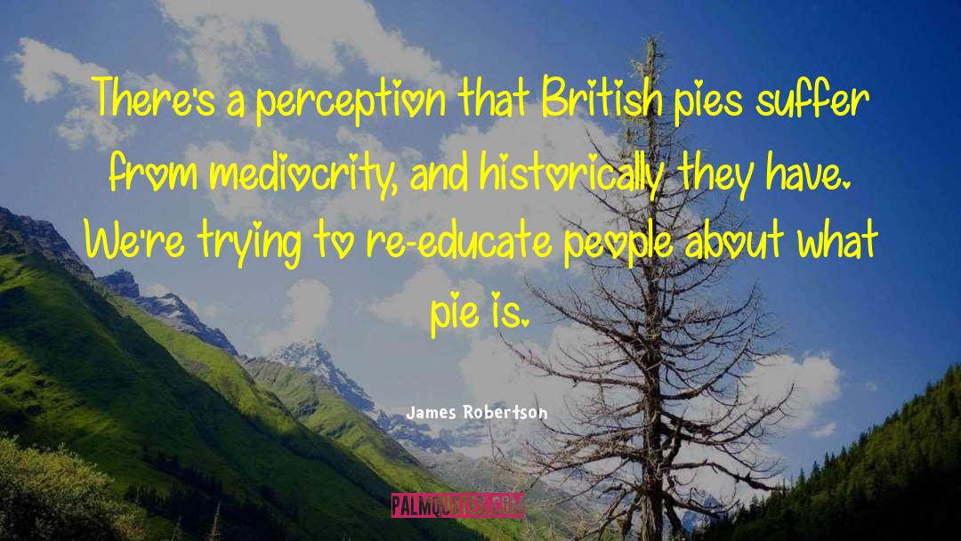 James Robertson Quotes: There's a perception that British