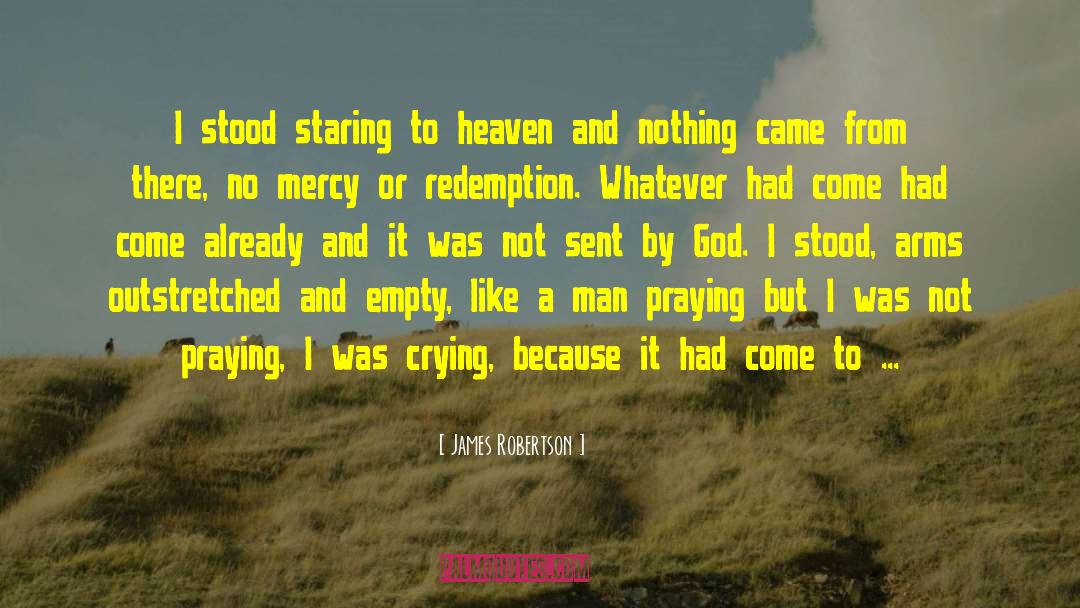 James Robertson Quotes: I stood staring to heaven