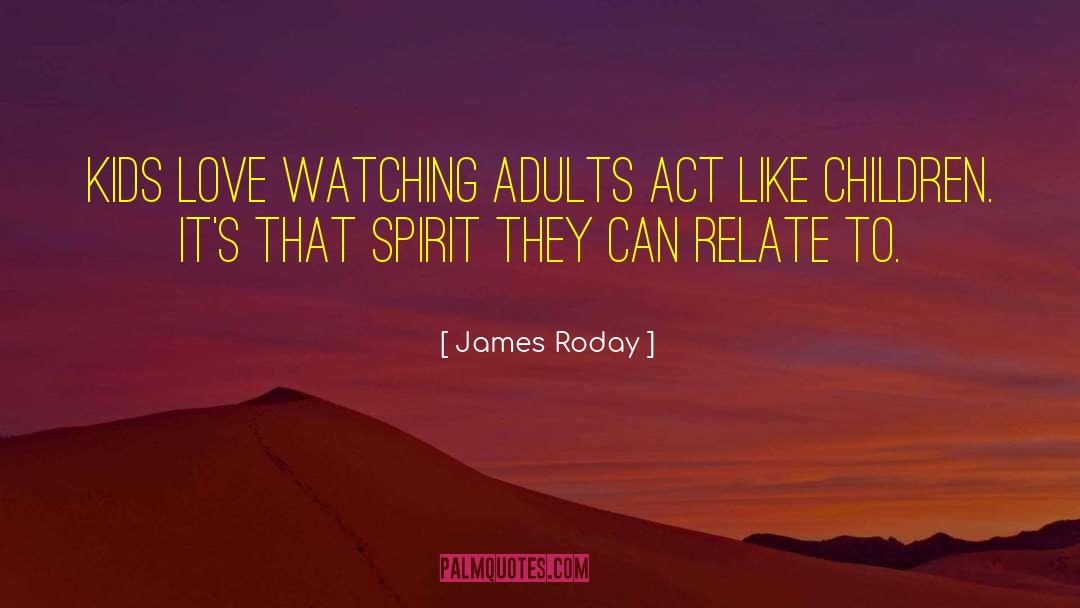 James Roday Quotes: Kids love watching adults act