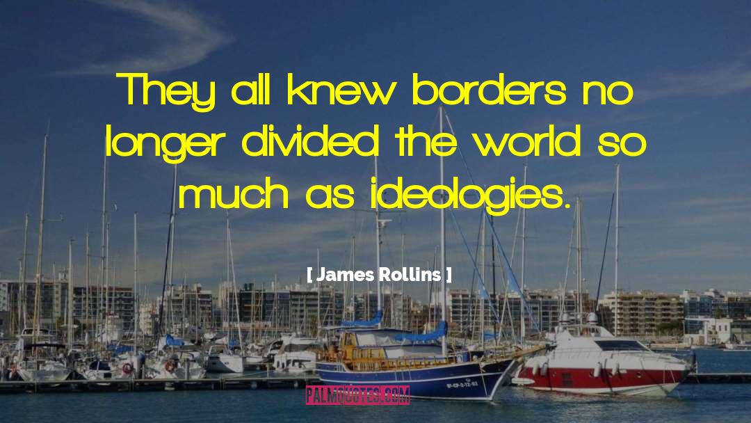 James Rollins Quotes: They all knew borders no