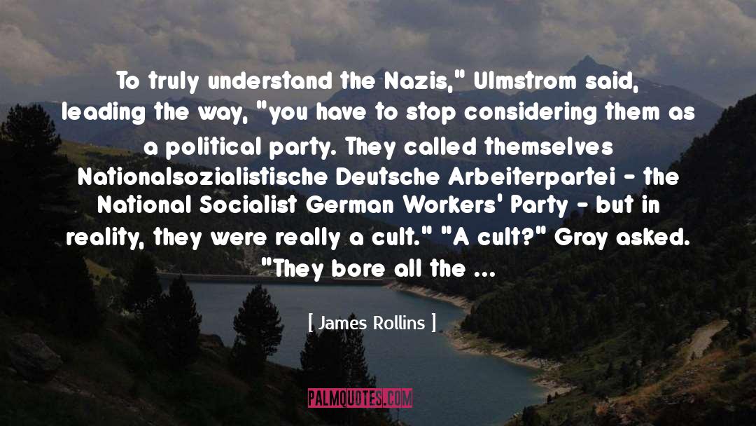 James Rollins Quotes: To truly understand the Nazis,